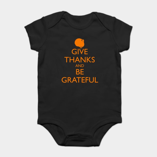 GIVE THANKS AND BE GRATEFUL, turkey Baby Bodysuit by HolidayBug